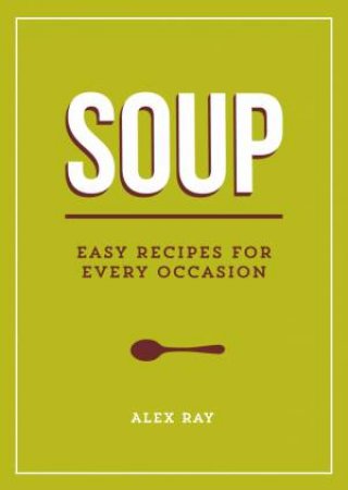 Soup: Easy Recipes for Every Occasion by SUMMERSDALE