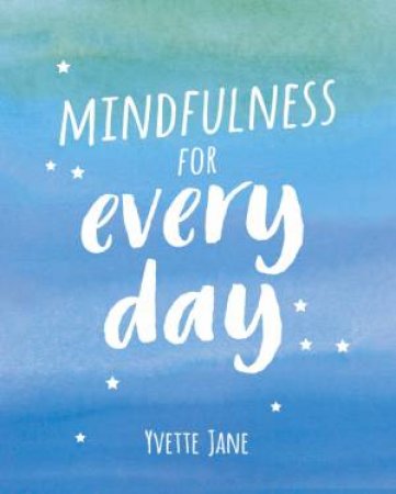 Mindfulness for Every Day by JANE YVETTE