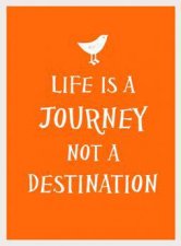 Life is a Journey Not a Destination