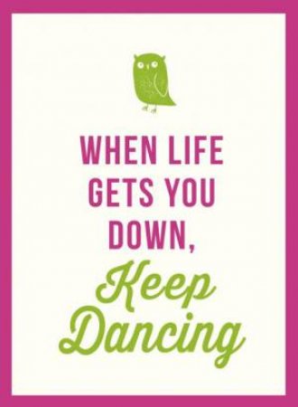 When Life Gets You Down, Keep Dancing by SUMMERSDALE