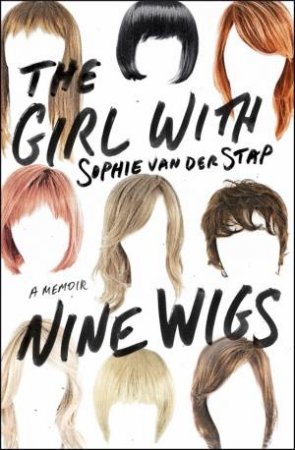 Girl with Nine Wigs by SOPHIE VAN DER STAP