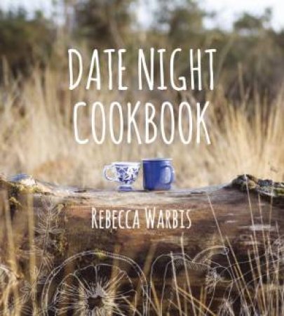 Date Night Cookbook by REBECCA WARBIS