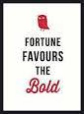 Fortune Favours the Bold