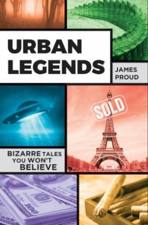 Urban Legends: Bizarre Tales You Won't Believe by JAMES PROUD