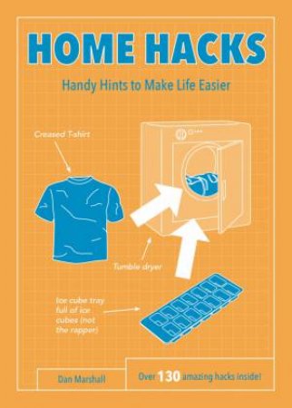 Home Hacks: Handy Hints to Make Life Easier by DAN MARSHALL