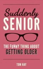 Suddenly Senior The Funny Thing about Getting Older