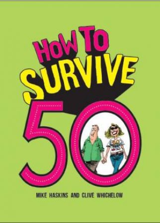 How to Survive 50 by HASKINS / WICHELOW