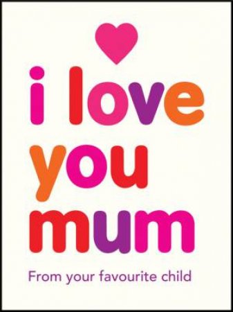 I Love You Mum by ISOBEL CARLSON