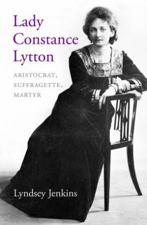 Lady Constance Lytton by Lyndsey Jenkins