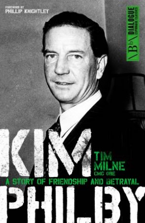 Kim Philby: A Story Of Friendship And Betrayal by Tim Milne