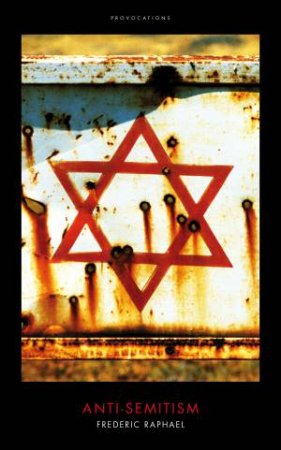 Anti-Semitism by Frederic Raphael