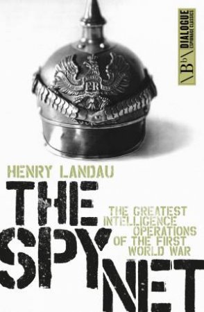 The Spy Net: The Greatest Intelligence Operation Of The First World War by Henry Landau