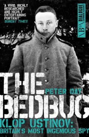 The Bedbug: Klop Ustinov, Britain's Most Ingenious Spy by Peter Day