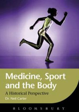 Medicine, Sport and the Body by Neil Carter