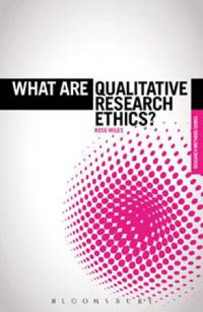 What are Qualitative Research Ethics? by Rose Wiles