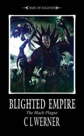 Time of Legends: Blighted Empire by C.L Werner