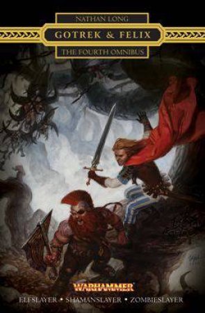 Gotrek & Felix: The Fourth Omnibus by Nathan Long