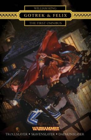 Gotrek and Felix: The First Omnibus by William King