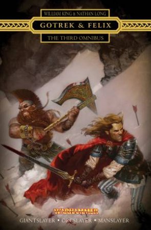 Gotrek & Felix: The Third Omnibus by William Long & Nathan King