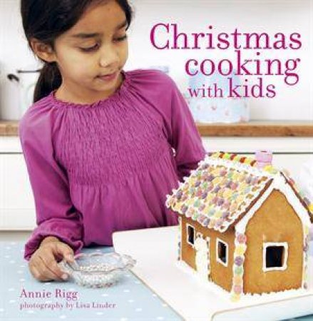 Christmas Cooking with Kids by Annie Rigg