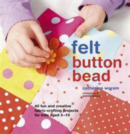 Felt, Button, Bead by Catherine Woram