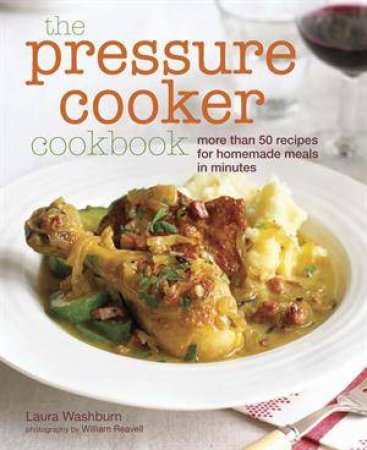 The Pressure Cooker Cookbook by Laura Washburn