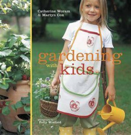 Gardening with Kids by C Woram & M Cox