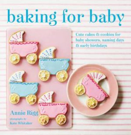 Baking for Baby by Annie Rigg