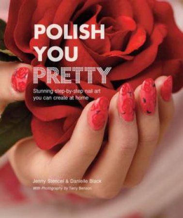 Polish You Pretty by Jenny Stencel & Danielle Black