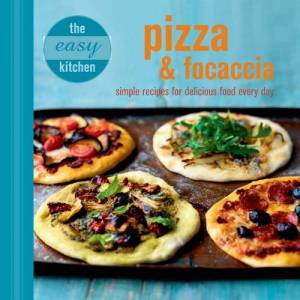 The Easy Kitchen: Pizza and Focaccia by Various