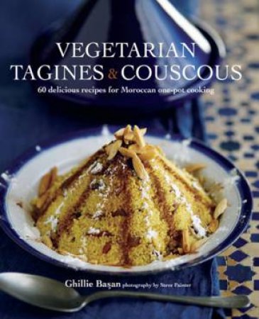 Vegetarian Tagines and Cous Cous by Ghillie Basan