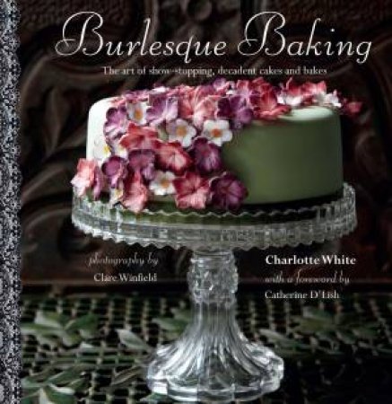 Burlesque Baking by Charlotte White