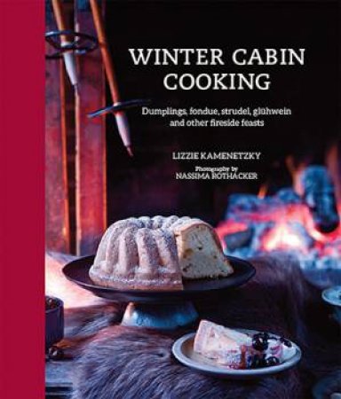 Winter Cabin Cooking by Lizzie Kamenetzky