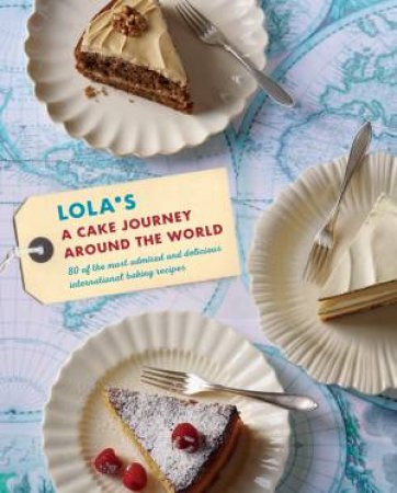 LOLAS Cake Journey Around The World by Julia Head