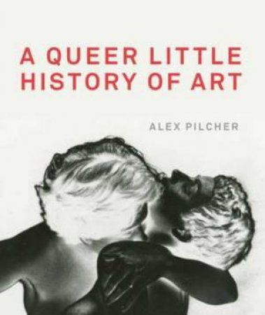 A Queer Little History Of Art by Pilcher Alex