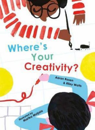 Where's Your Creativity? by Aaron Rosen, Riley Watts & Marika Maijala