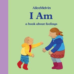 I Am: A Book About Feelings by Melvin Alice