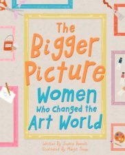 The Bigger Picture Women Who Changed The Art World