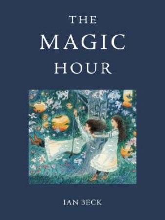 The Magic Hour by Ian Beck & Ian Beck