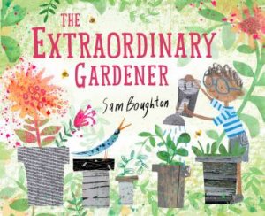 The Extraordinary Gardener by Sam Boughton