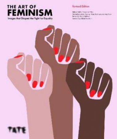 The Art Of Feminism (Updated And Expanded) by Helena Reckitt