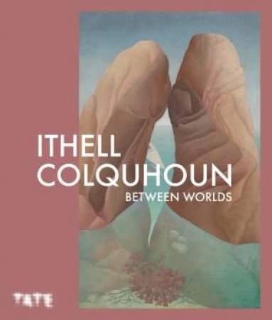 Ithell Colquhoun: Between Worlds by Katy Norris & Norah Bowman & Victoria Ferentinou & Amy Hale & Giles Jackson & Victoria Jenkins & Bharti Kher & Tai Fenix Kulystin & Jacqui McIntosh & Alyce Mahon & Astrida Neimanis & Sarah Pucill & Gw