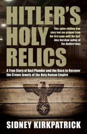 Hitler's Holy Relics by Sidney Kirkpatrick