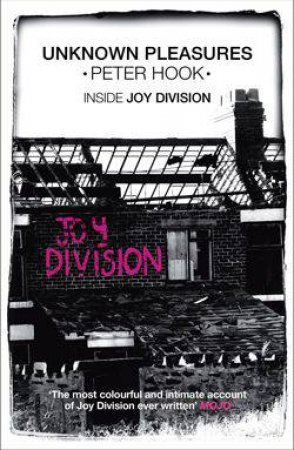 Unknown Pleasures: Inside Joy Division by Peter Hook