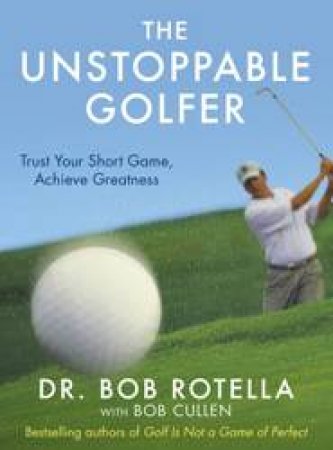 The Unstoppable Golfer by Dr. Bob Rotella