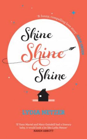 Shine, Shine, Shine by Lydia Netzer