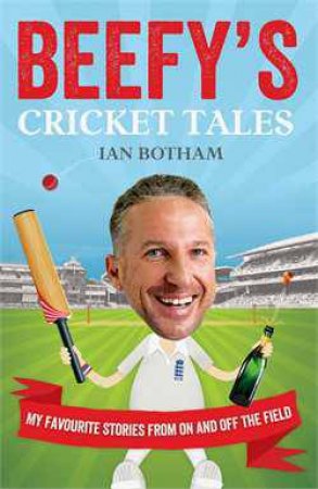 Beefy's Cricket Tales by Ian Botham