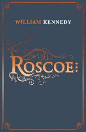 Roscoe by William Kennedy