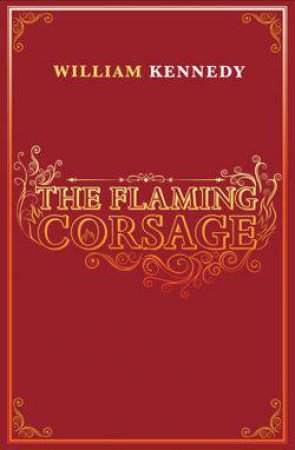 The Flaming Corsage by William Kennedy