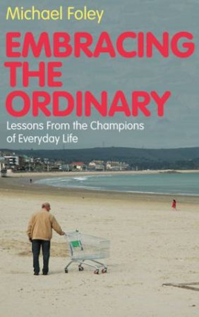 Embracing the Ordinary by Michael Foley